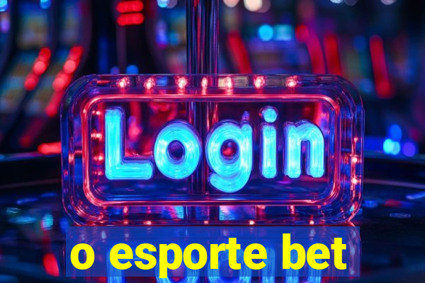 o esporte bet